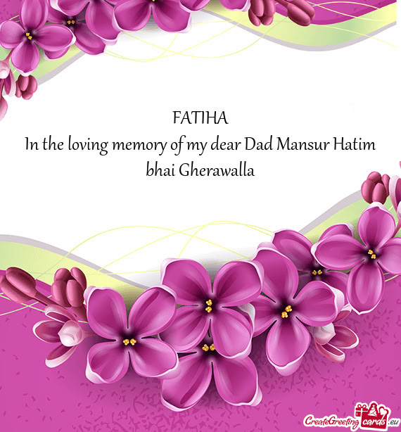 In the loving memory of my dear Dad Mansur Hatim bhai Gherawalla