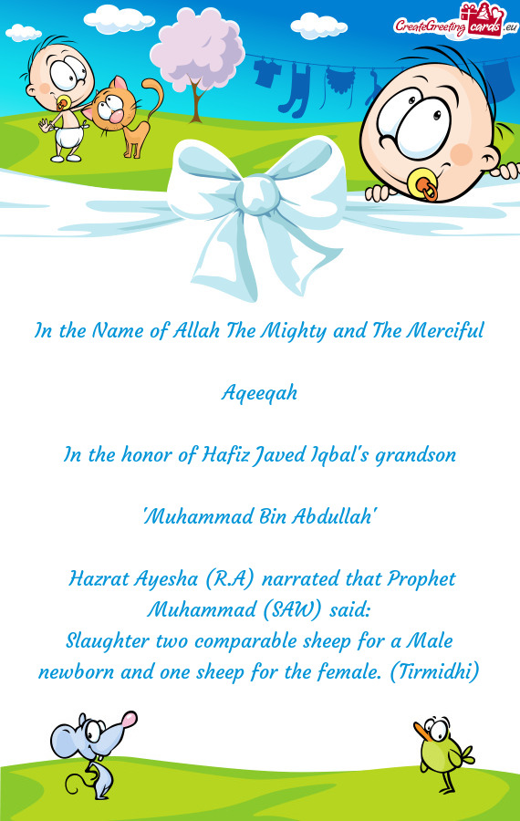 In the Name of Allah The Mighty and The Merciful Aqeeqah In the honor of Hafiz Javed Iqbal