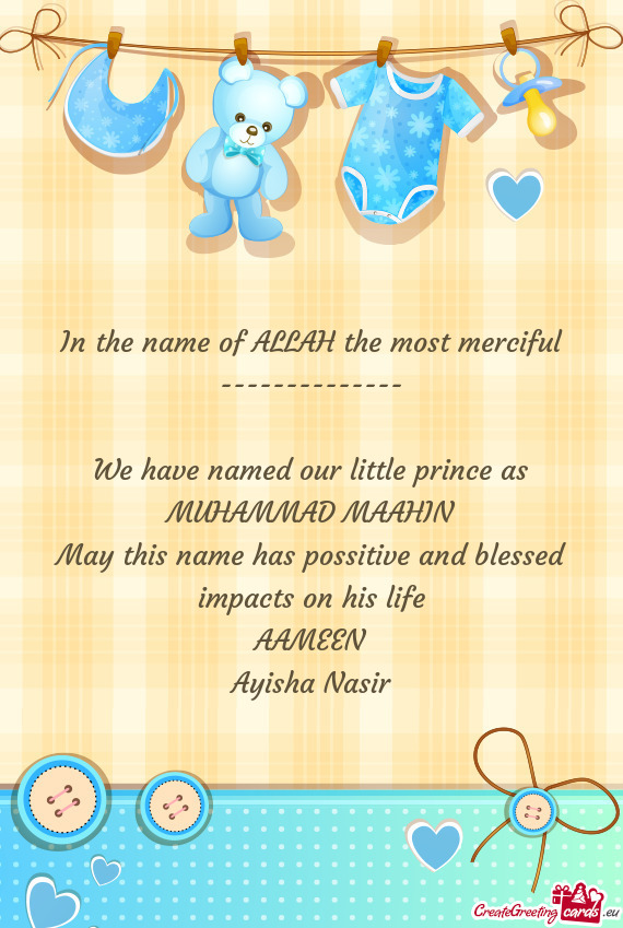 In the name of ALLAH the most merciful
 --------------
 
 We have named our little prince as
 MUHAMM