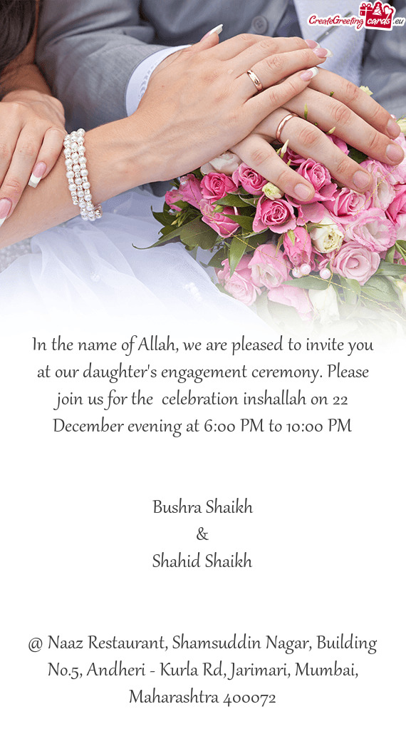 In the name of Allah, we are pleased to invite you at our daughter