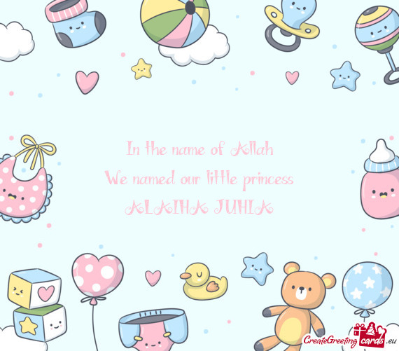 In the name of Allah  We named our little princess  ALAIHA JUHIA