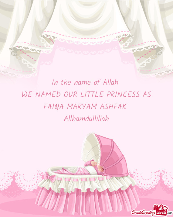 In the name of Allah WE NAMED OUR LITTLE PRINCESS AS FAIQA MARYAM ASHFAK Allhamdullillah