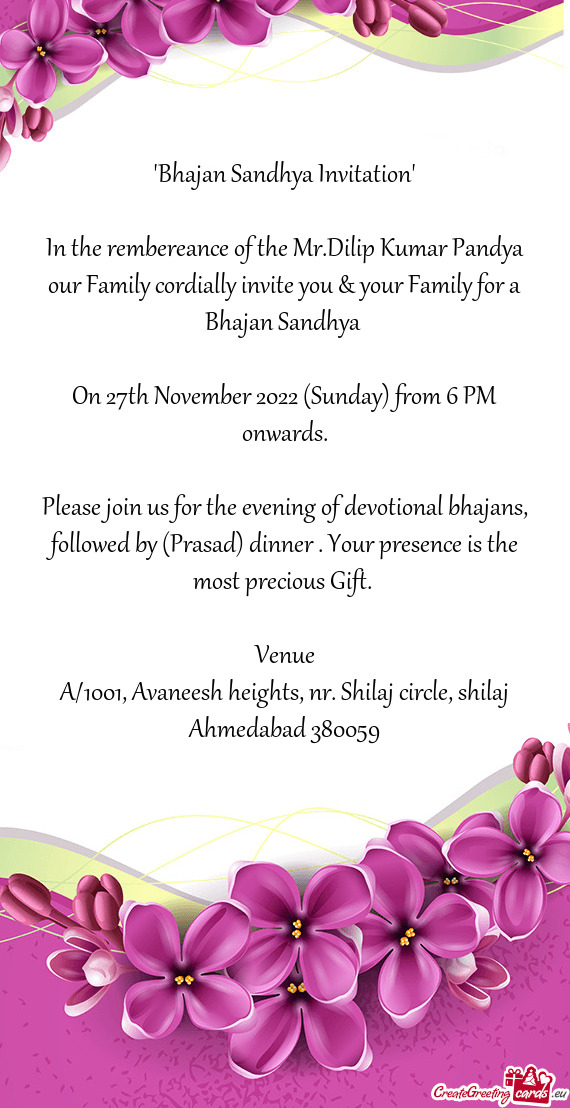 In the rembereance of the Mr.Dilip Kumar Pandya our Family cordially invite you & your Family for a