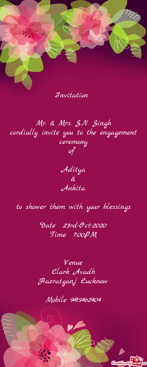 Invitation       Mr. & Mrs. S.N. Singh  cordially invite