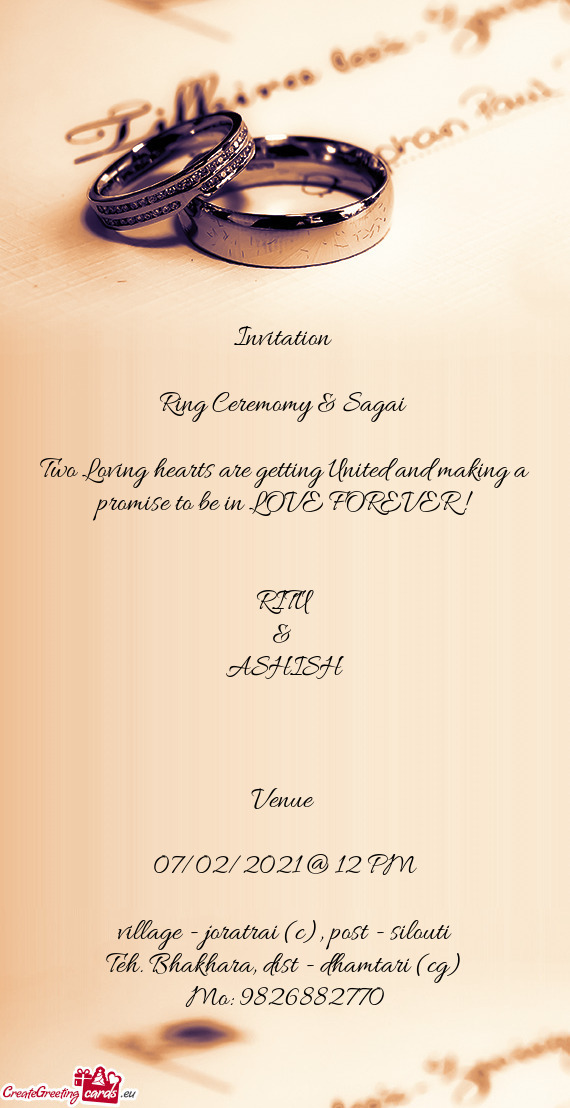 Invitation 
 
 Ring Ceremomy & Sagai 
 
 Two Loving hearts are getting United and making a promise t