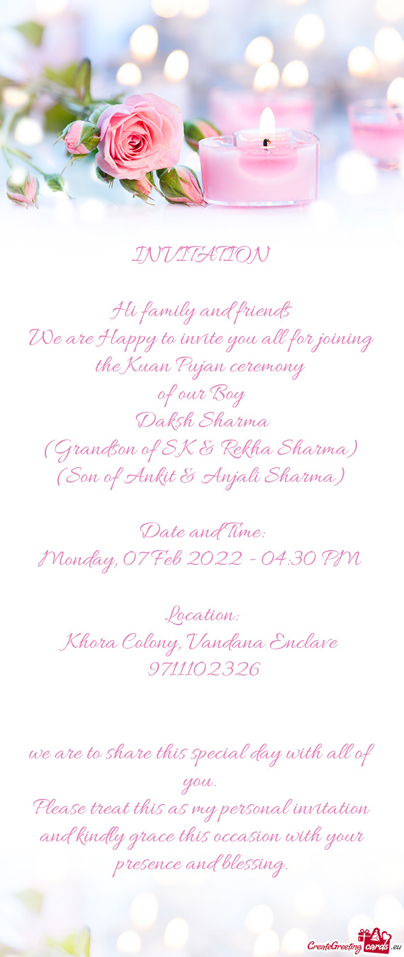 INVITATION
 
 Hi family and friends
 We are Happy to invite you all for joining the Kuan Pujan cerem