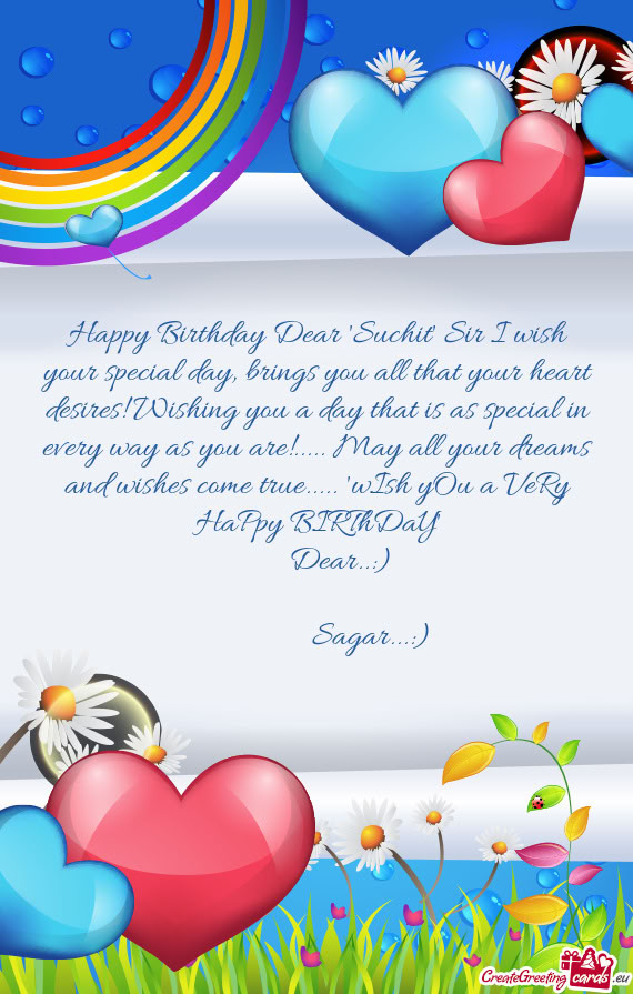 Ishing you a day that is as special in every way as you are!..... May all your dreams and wishes com