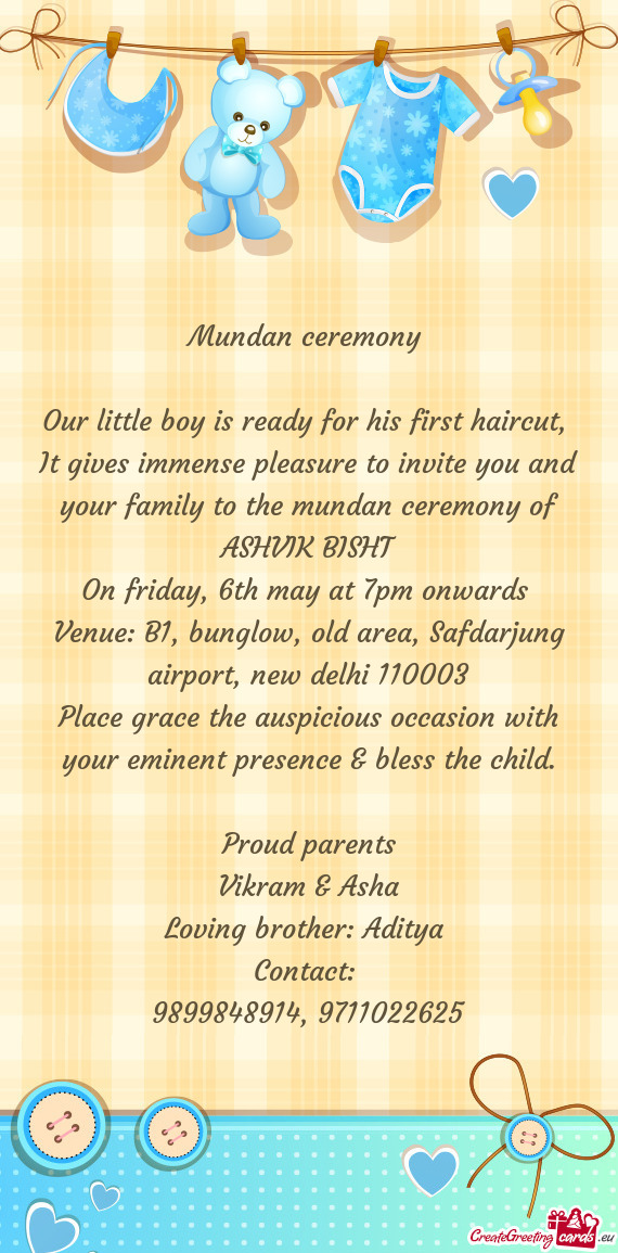 It gives immense pleasure to invite you and your family to the mundan ceremony of ASHVIK BISHT