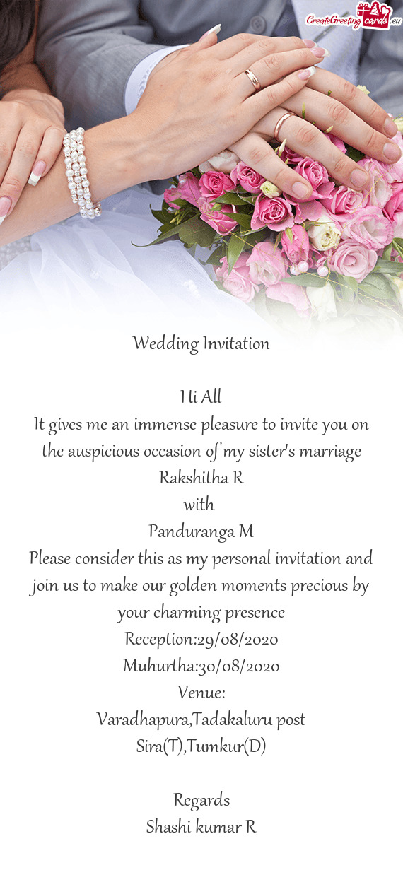 It gives me an immense pleasure to invite you on the auspicious occasion of my sister