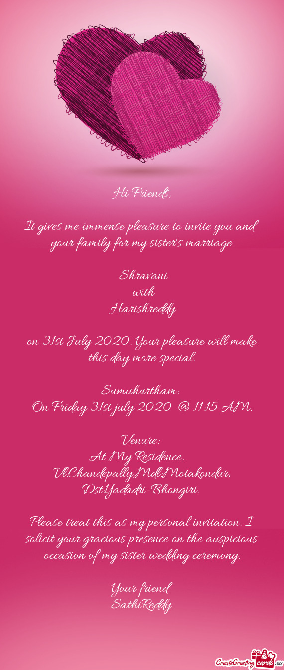 It gives me immense pleasure to invite you and your family for my sister