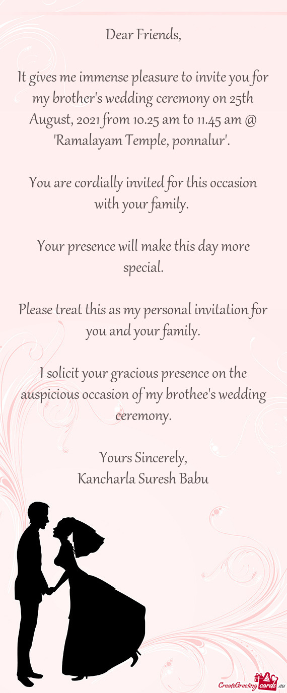 It gives me immense pleasure to invite you for my brother