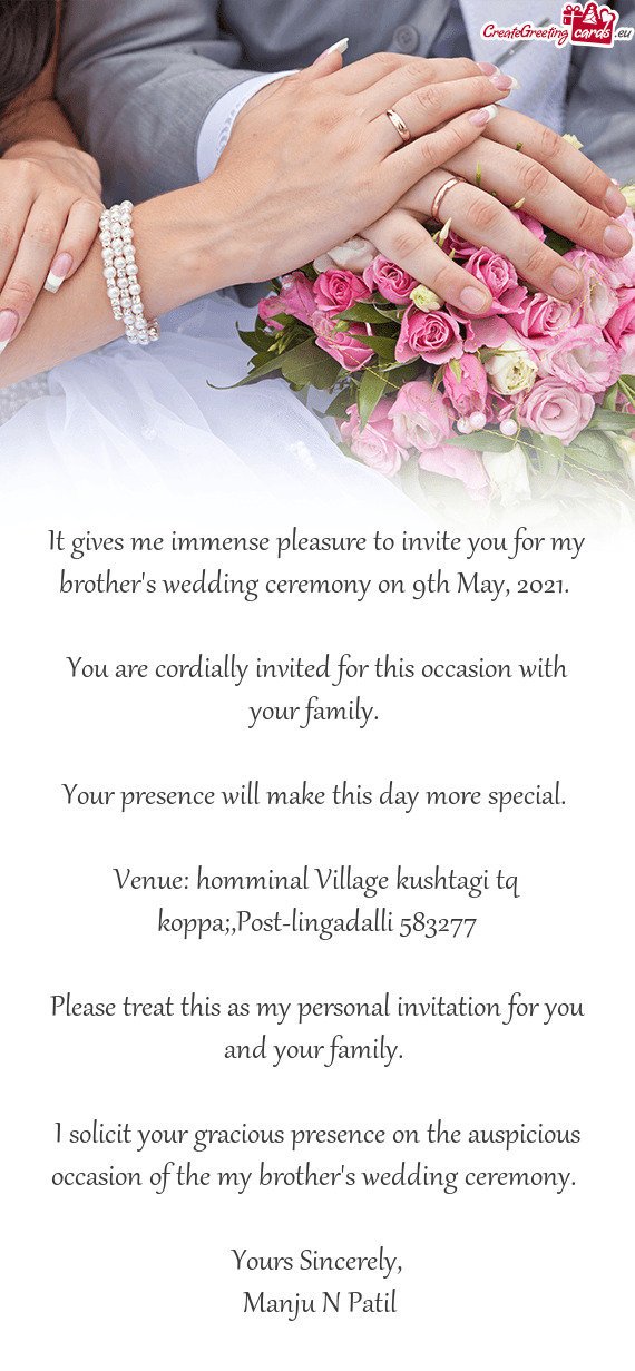 It gives me immense pleasure to invite you for my brother