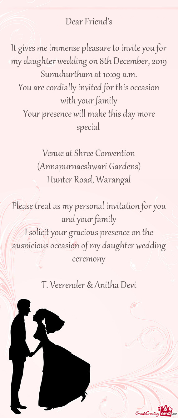 It gives me immense pleasure to invite you for my daughter wedding on 8th December, 2019 Sumuhurtham