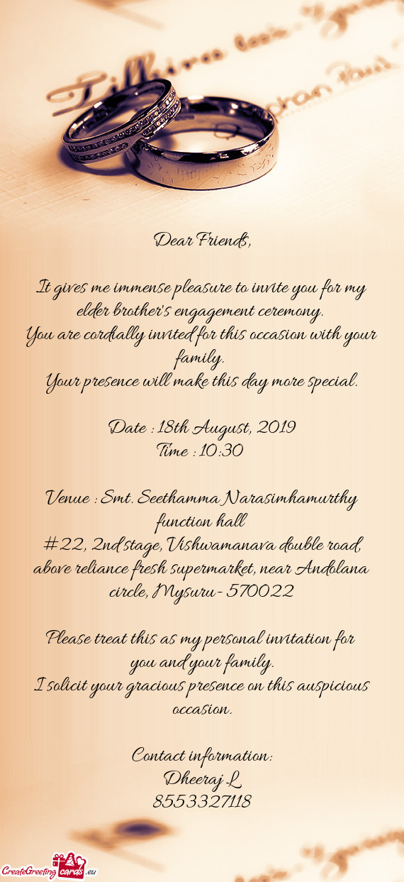 It gives me immense pleasure to invite you for my elder brother