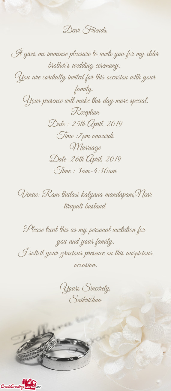 It gives me immense pleasure to invite you for my elder brother