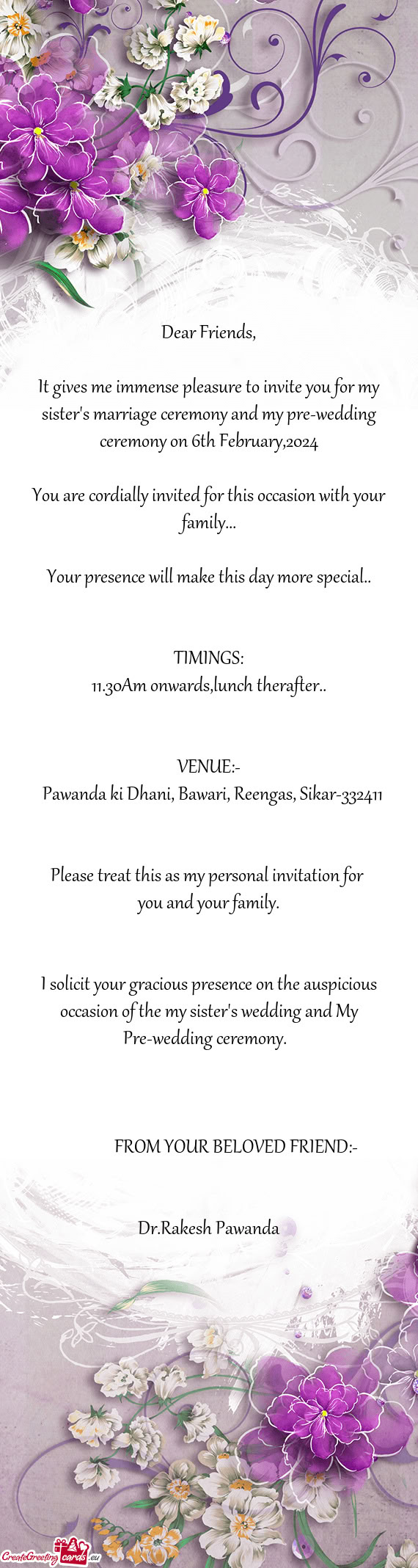 It gives me immense pleasure to invite you for my sister's marriage ceremony and my pre-wedding cere