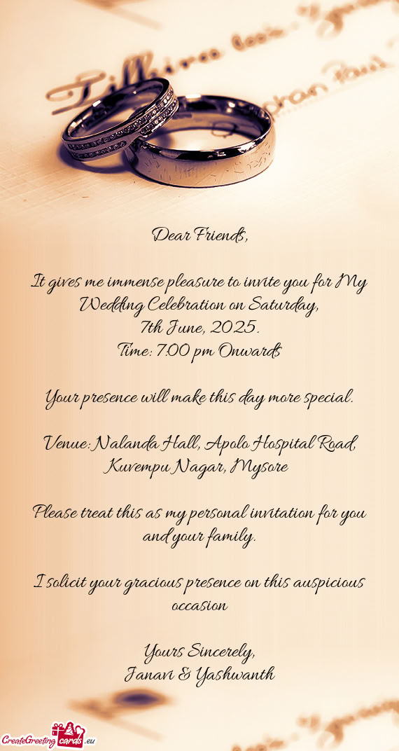 It gives me immense pleasure to invite you for My Wedding Celebration on Saturday