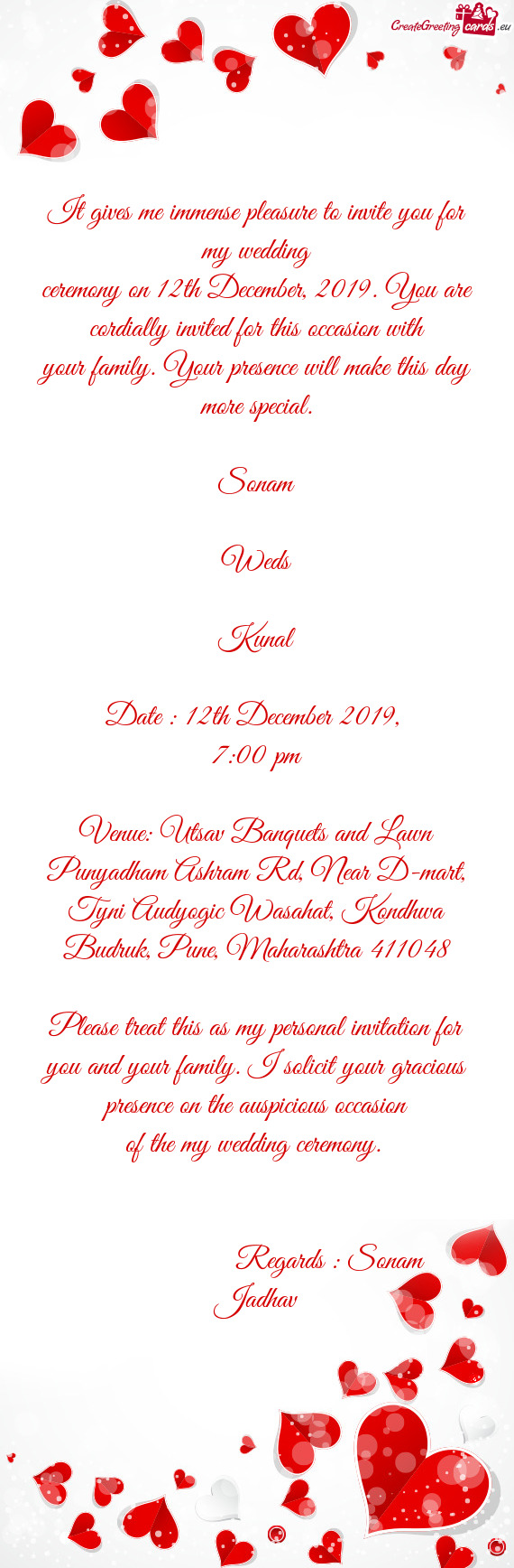 It gives me immense pleasure to invite you for my wedding
 ceremony on 12th December