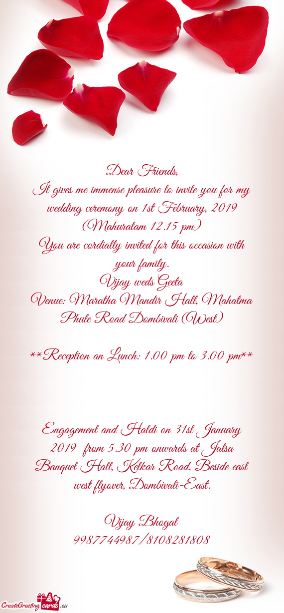 It gives me immense pleasure to invite you for my wedding ceremony on 1st February, 2019 (Mahuratam