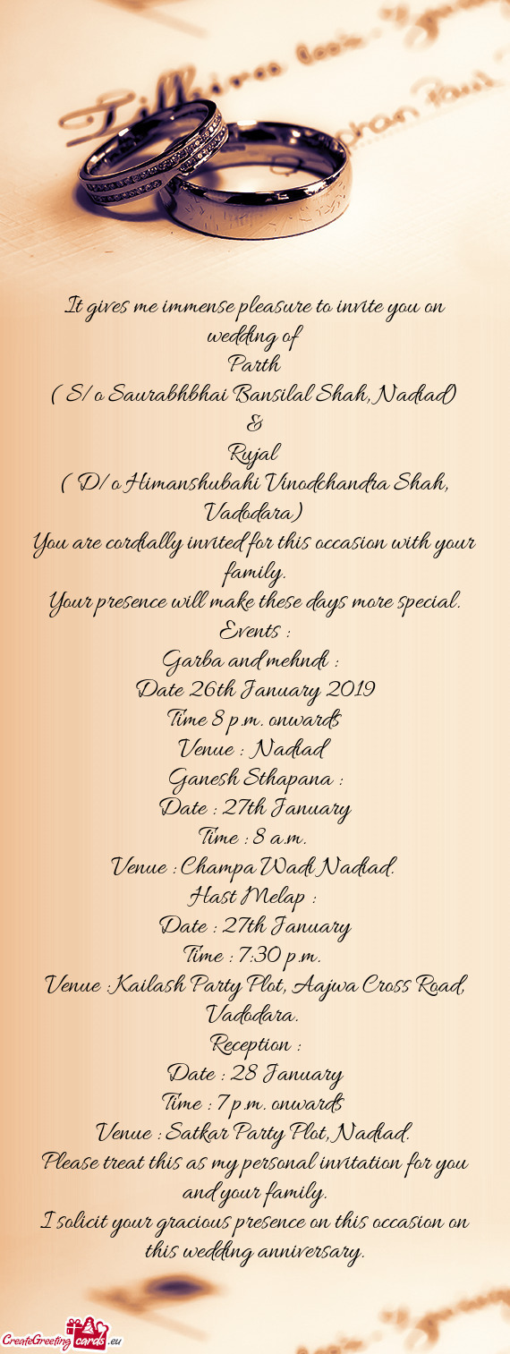 It gives me immense pleasure to invite you on wedding of