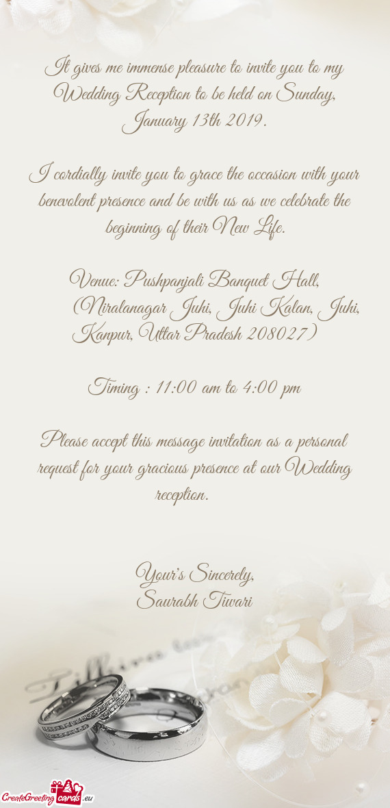 It gives me immense pleasure to invite you to my Wedding Reception to be held on Sunday