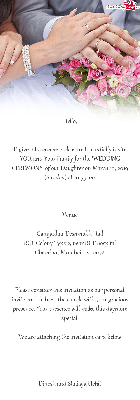 It gives Us immense pleasure to cordially invite YOU and Your Family for the "WEDDING CEREMONY" of o