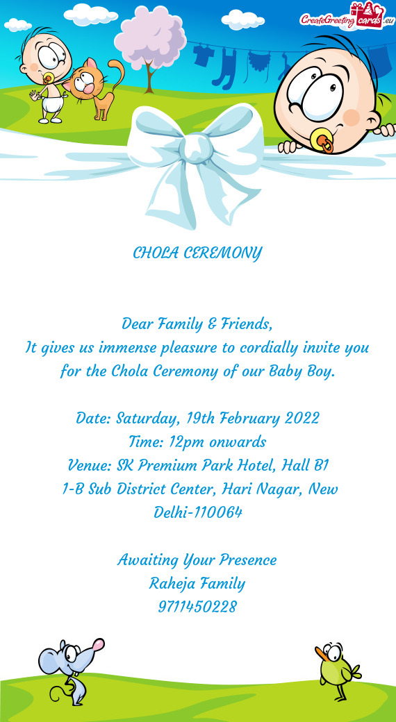 It gives us immense pleasure to cordially invite you for the Chola Ceremony of our Baby Boy