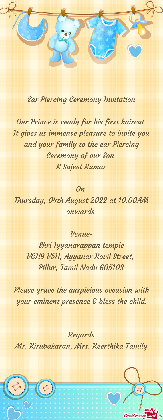 It gives us immense pleasure to invite you and your family to the ear Piercing Ceremony of our Son