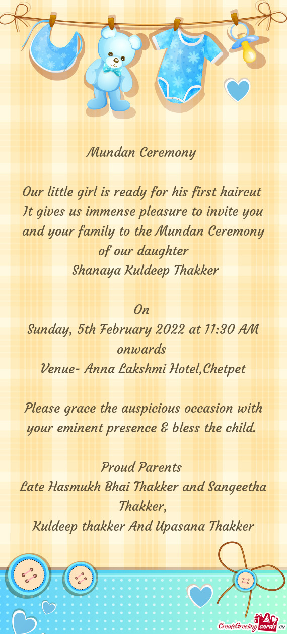 It gives us immense pleasure to invite you and your family to the Mundan Ceremony of our daughter