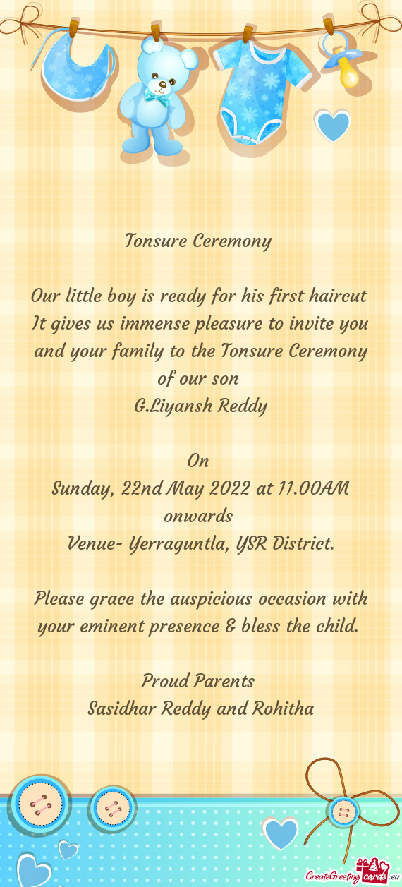 It gives us immense pleasure to invite you and your family to the Tonsure Ceremony of our son