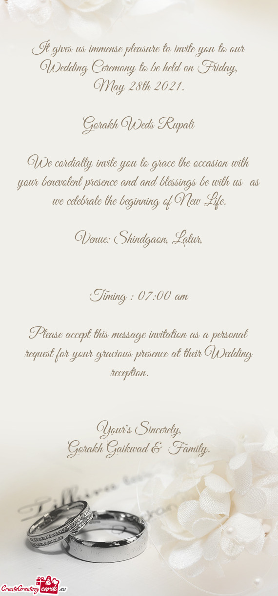 It gives us immense pleasure to invite you to our Wedding Ceremony to be held on Friday