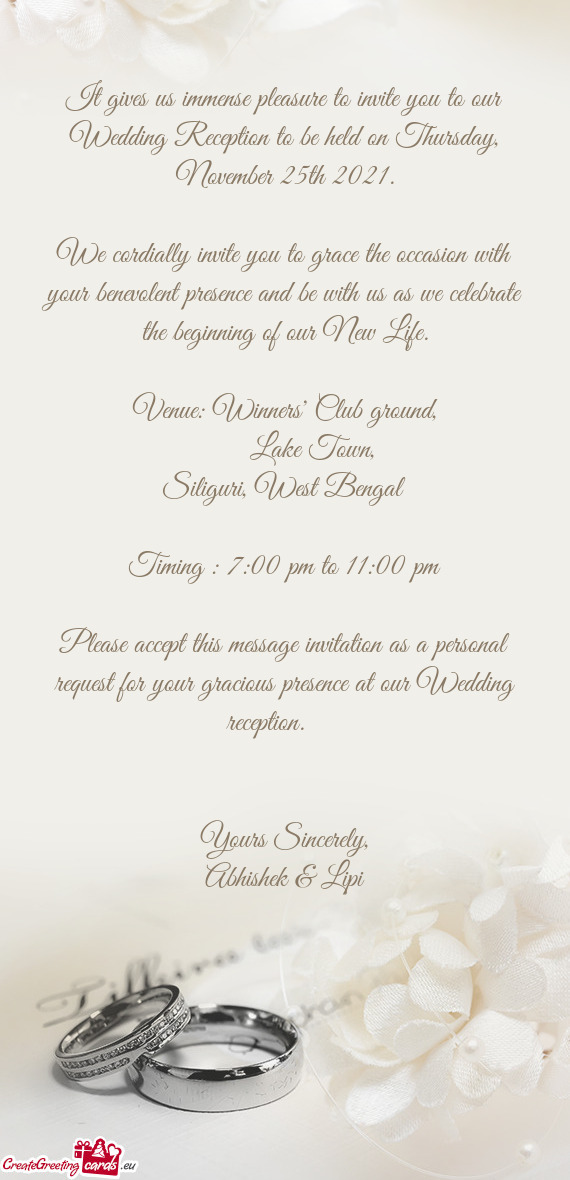 It gives us immense pleasure to invite you to our Wedding Reception to be held on Thursday