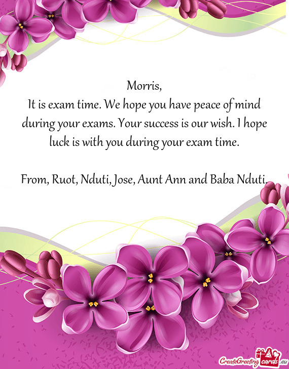 It is exam time. We hope you have peace of mind during your exams. Your success is our wish. I hope