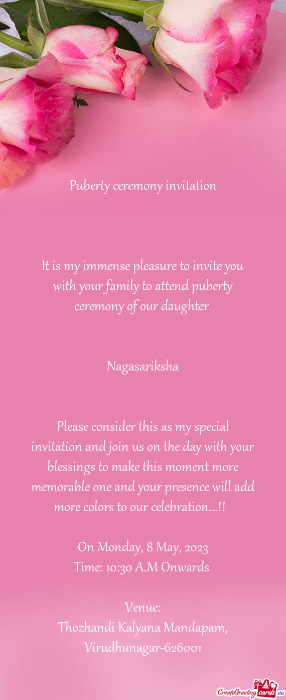 It is my immense pleasure to invite you with your family to attend puberty ceremony of our daughter