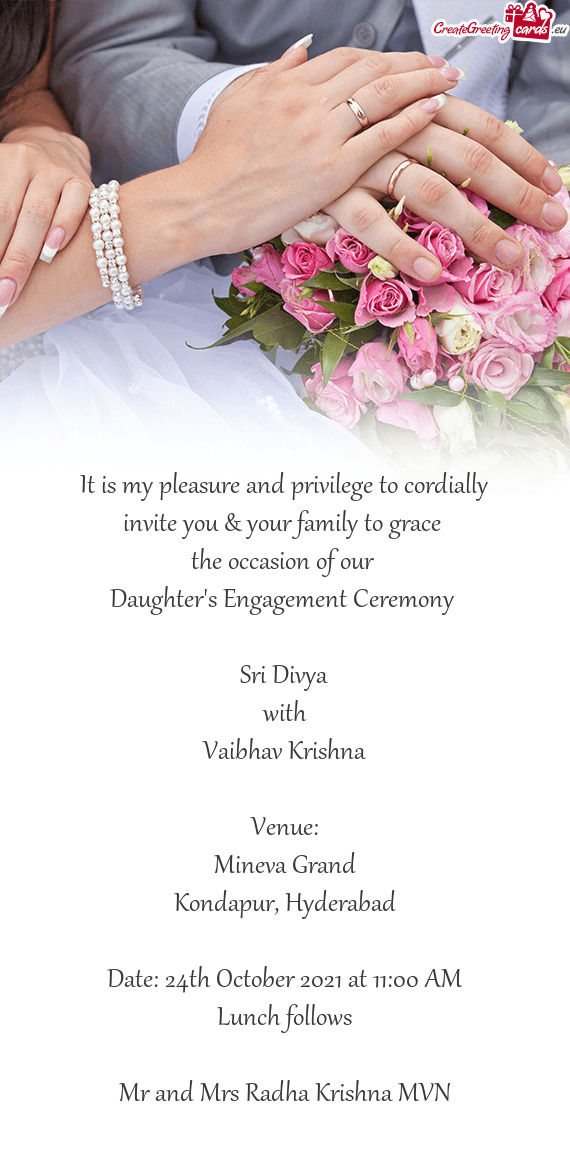 It is my pleasure and privilege to cordially
 invite you & your family to grace 
 the occasion of ou