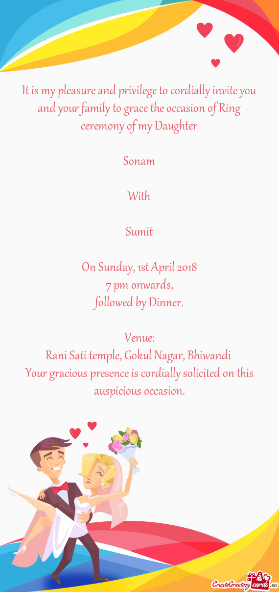 It is my pleasure and privilege to cordially invite you and your family to grace the occasion of Rin