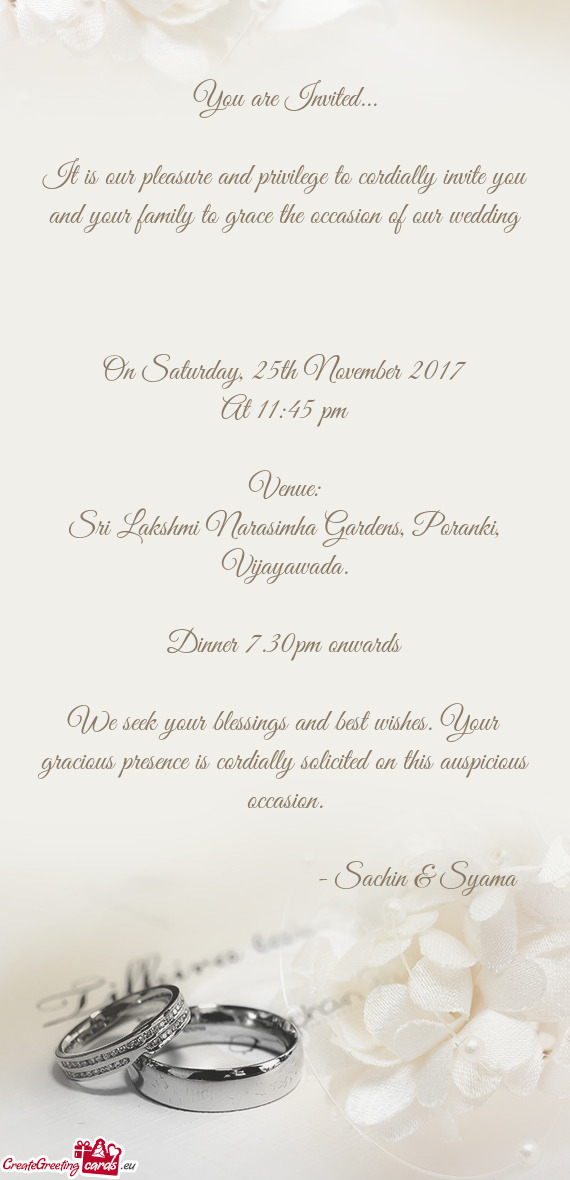 It is our pleasure and privilege to cordially invite you and your family to grace the occasion o