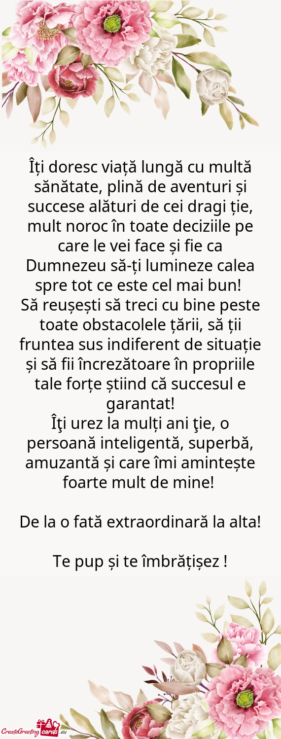 Îți doresc viață lungă cu multă sănătate, plină de aventuri și succese alături de cei dra
