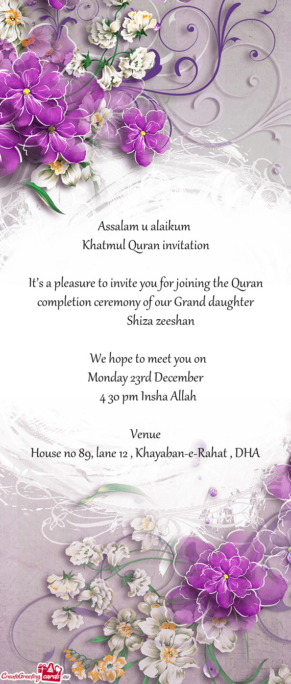 It’s a pleasure to invite you for joining the Quran completion ceremony of our Grand daughter