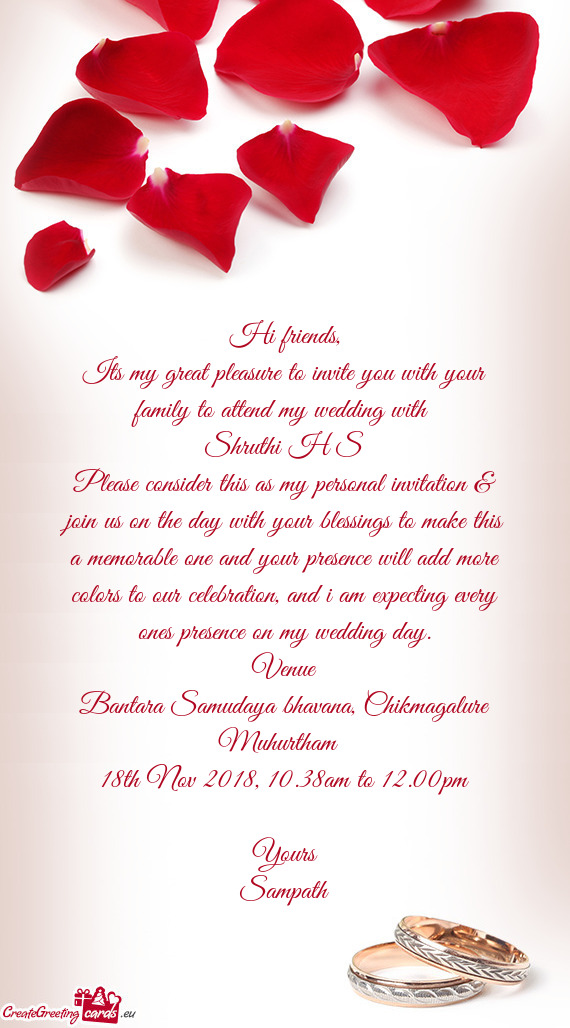 Its my great pleasure to invite you with your family to attend my wedding with