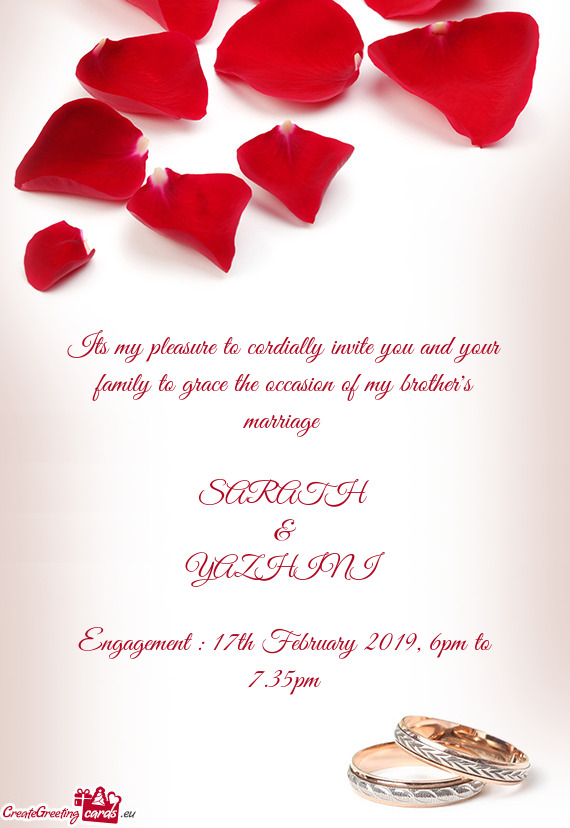 Its my pleasure to cordially invite you and your family to grace the occasion of my brother