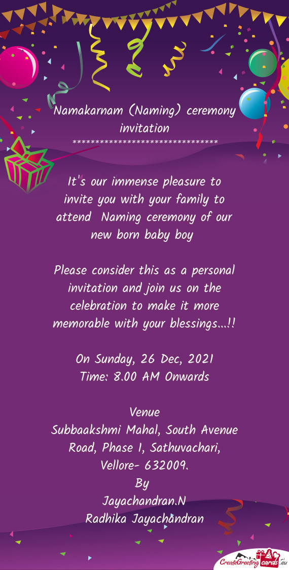 It's our immense pleasure to invite you with your family to attend Naming ceremony of our new born