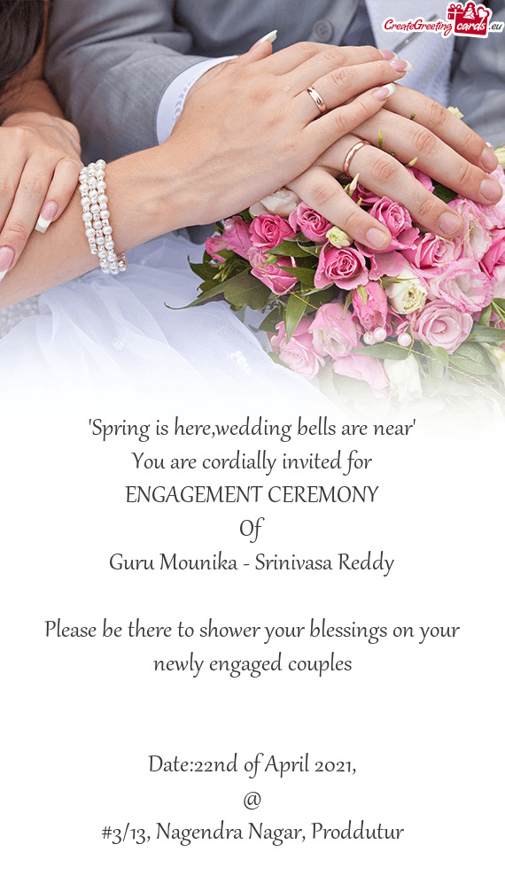 Ivasa Reddy
 
 Please be there to shower your blessings on your newly engaged couples
 
 
 Date