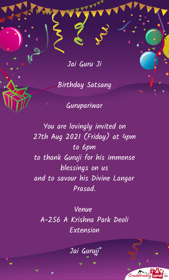 Jai Guru Ji
 
 Birthday Satsang
 
 Gurupariwar
 
 You are lovingly invited on
 27th Aug 2021 (Friday