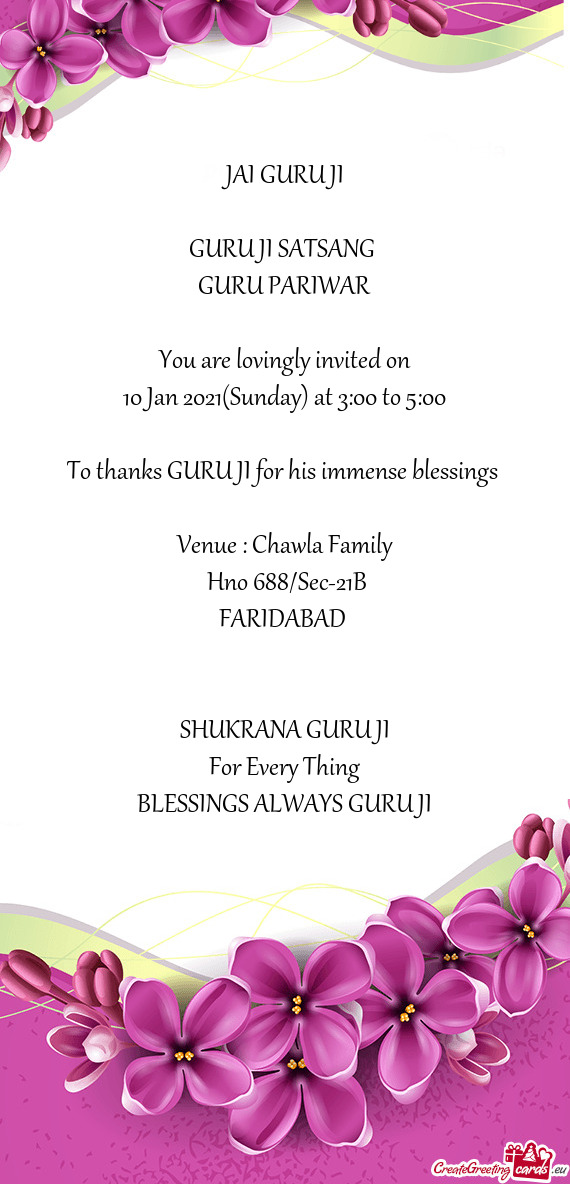 JAI GURU JI
 
 GURU JI SATSANG 
 GURU PARIWAR
 
 You are lovingly invited on
 10 Jan 2021(Sunday) at