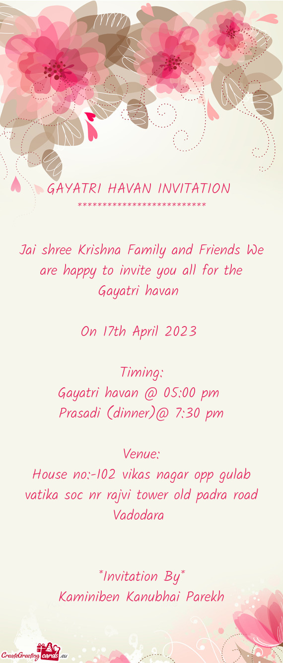 Jai shree Krishna Family and Friends We are happy to invite you all for the Gayatri havan