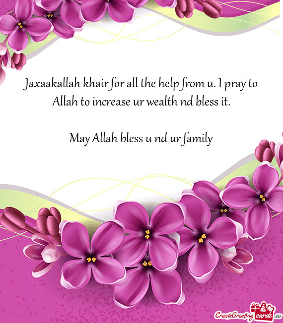 Jaxaakallah khair for all the help from u. I pray to Allah to increase ur wealth nd bless it