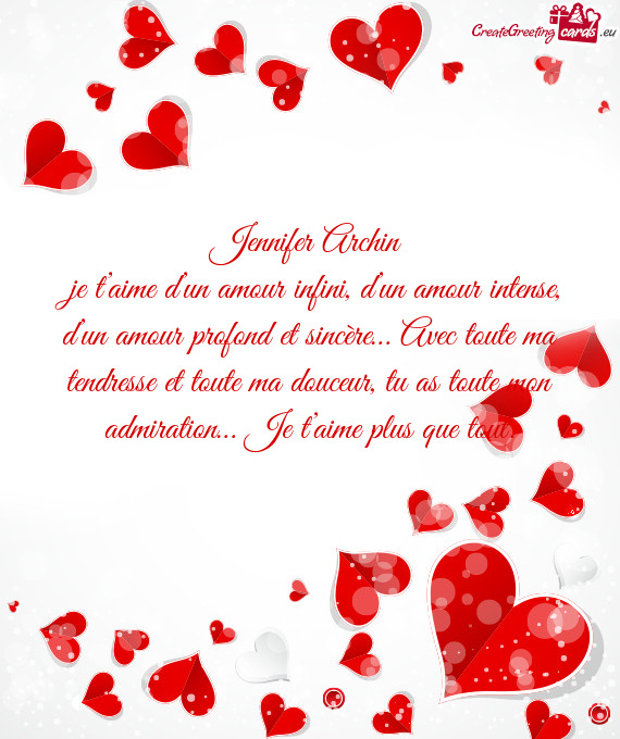 Je t’aime d’un amour infini, d’un amour intense, d’un amour profond et sincère… Avec tou