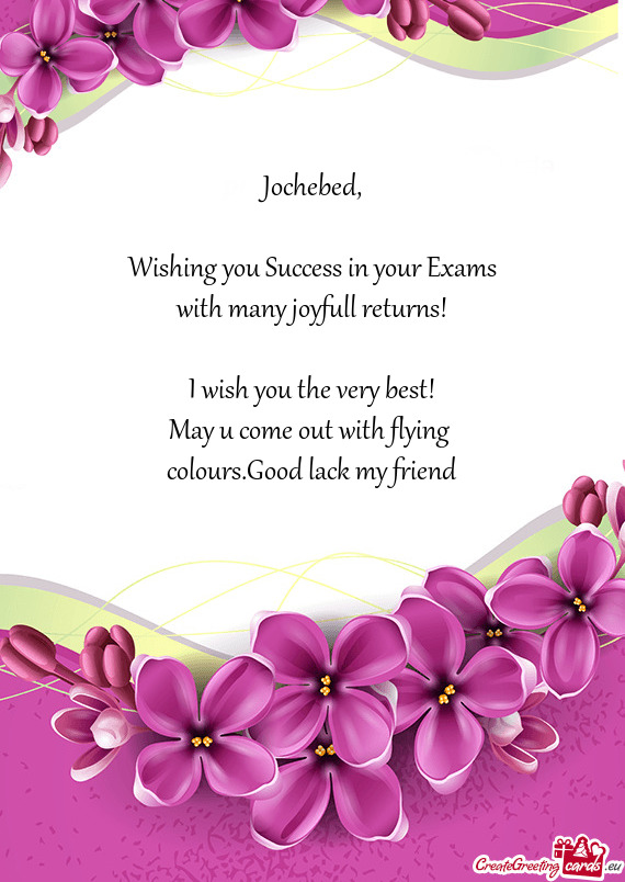 Jochebed,    Wishing you Success in your Exams  with many