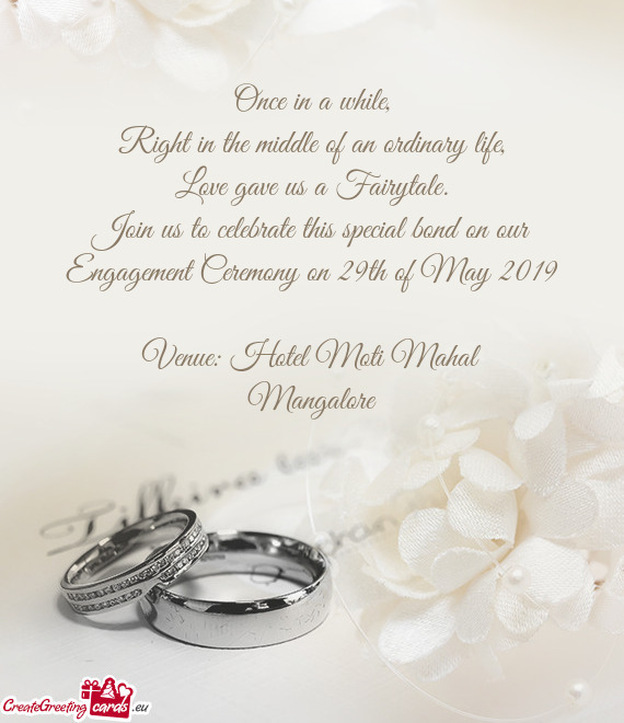 Join us to celebrate this special bond on our Engagement Ceremony on 29th of May 2019